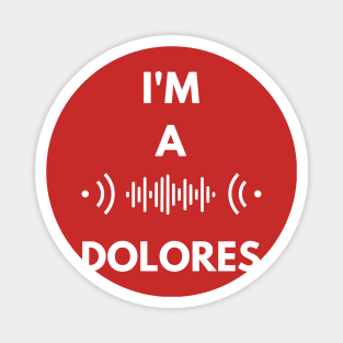 I'm a Dolores Magnet